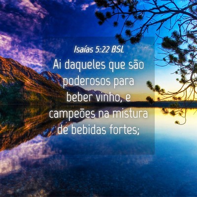 Picture 04 - Isaías 5:22 BSL - Ai daqueles que são poderosos para beber vinho, - Bible Verse Picture