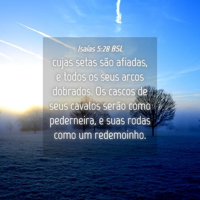 Picture 04 - Isaías 5:28 BSL - cujas setas são afiadas, e todos os seus arcos - Bible Verse Picture