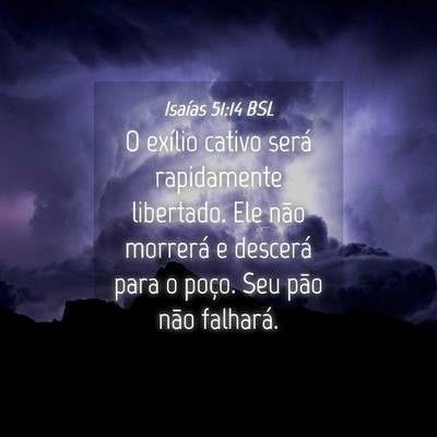 Picture 04 - Isaías 51:14 BSL - O exílio cativo será rapidamente libertado. Ele - Bible Verse Picture