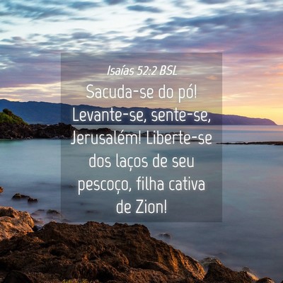 Picture 04 - Isaías 52:2 BSL - Sacuda-se do pó! Levante-se, sente-se, - Bible Verse Picture