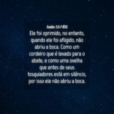 Picture 04 - Isaías 53:7 BSL - Ele foi oprimido, no entanto, quando ele foi - Bible Verse Picture