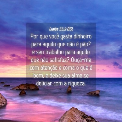 Picture 04 - Isaías 55:2 BSL - Por que você gasta dinheiro para aquilo que não - Bible Verse Picture
