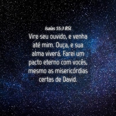 Picture 04 - Isaías 55:3 BSL - Vire seu ouvido, e venha até mim. Ouça, e sua - Bible Verse Picture