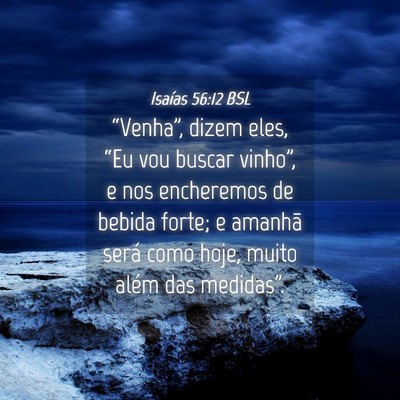 Picture 04 - Isaías 56:12 BSL - “Venha”, dizem eles, “Eu vou buscar - Bible Verse Picture