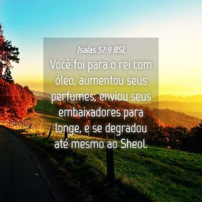 Picture 04 - Isaías 57:9 BSL - Você foi para o rei com óleo, aumentou seus - Bible Verse Picture