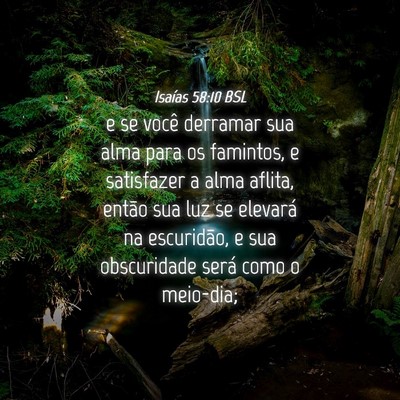 Picture 04 - Isaías 58:10 BSL - e se você derramar sua alma para os famintos, e - Bible Verse Picture