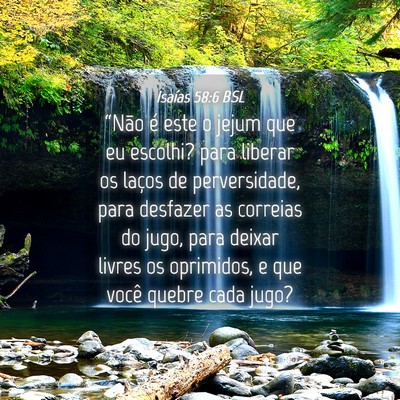Picture 04 - Isaías 58:6 BSL - “Não é este o jejum que eu escolhi? para - Bible Verse Picture