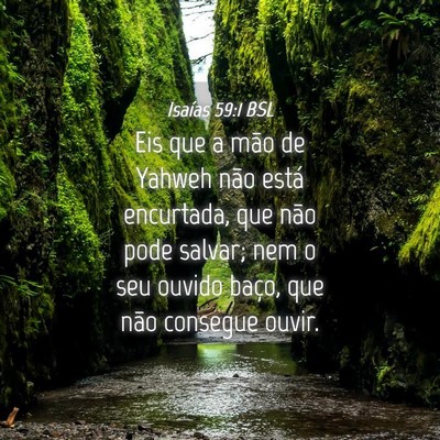 Picture 04 - Isaías 59:1 BSL - Eis que a mão de Yahweh não está encurtada, - Bible Verse Picture