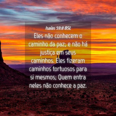 Picture 04 - Isaías 59:8 BSL - Eles não conhecem o caminho da paz; e não há - Bible Verse Picture