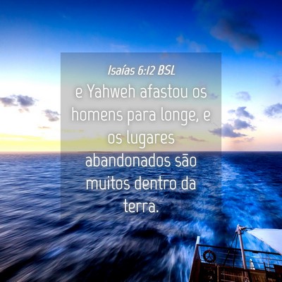 Picture 04 - Isaías 6:12 BSL - e Yahweh afastou os homens para longe, e os - Bible Verse Picture