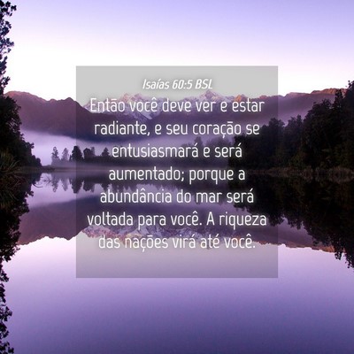 Picture 04 - Isaías 60:5 BSL - Então você deve ver e estar radiante, e seu - Bible Verse Picture