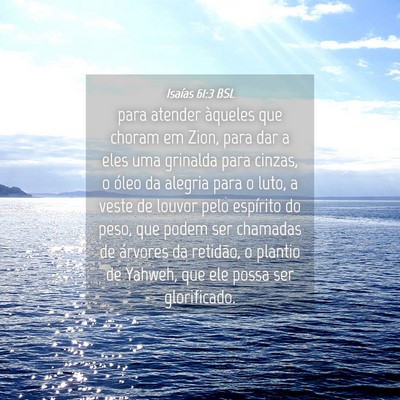 Picture 04 - Isaías 61:3 BSL - para atender àqueles que choram em Zion, para - Bible Verse Picture