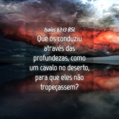 Picture 04 - Isaías 63:13 BSL - Que os conduziu através das profundezas, como um - Bible Verse Picture