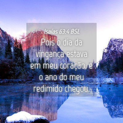 Picture 04 - Isaías 63:4 BSL - Pois o dia da vingança estava em meu coração, - Bible Verse Picture