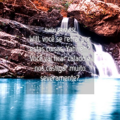 Picture 04 - Isaías 64:12 BSL - Will, você se retrai por estas coisas, Yahweh? - Bible Verse Picture