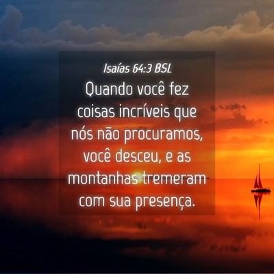 Picture 04 - Isaías 64:3 BSL - Quando você fez coisas incríveis que nós não - Bible Verse Picture