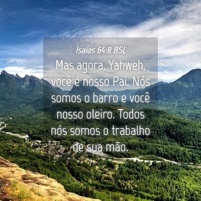 Picture 04 - Isaías 64:8 BSL - Mas agora, Yahweh, você é nosso Pai. Nós somos - Bible Verse Picture