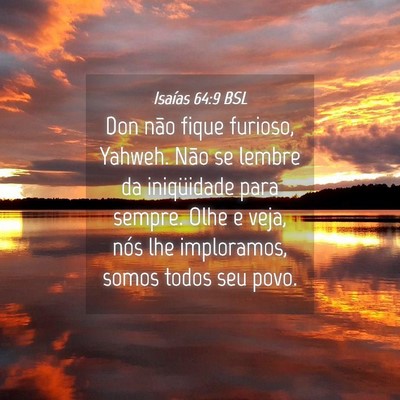 Picture 04 - Isaías 64:9 BSL - Don não fique furioso, Yahweh. Não se lembre da - Bible Verse Picture