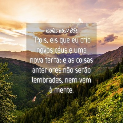 Picture 04 - Isaías 65:17 BSL - “Pois, eis que eu crio novos céus e uma nova - Bible Verse Picture