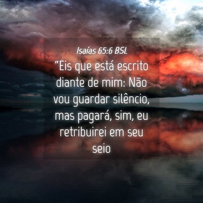 Picture 04 - Isaías 65:6 BSL - “Eis que está escrito diante de mim: Não vou - Bible Verse Picture