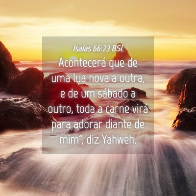 Picture 04 - Isaías 66:23 BSL - Acontecerá que de uma lua nova a outra, e de um - Bible Verse Picture