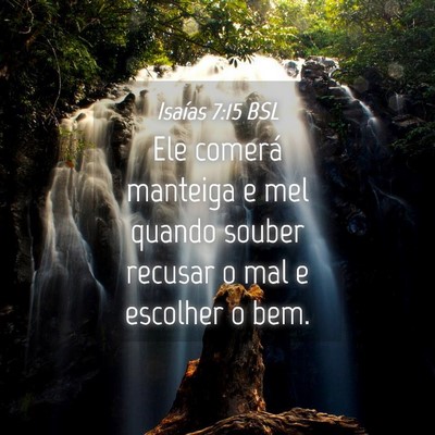 Picture 04 - Isaías 7:15 BSL - Ele comerá manteiga e mel quando souber recusar - Bible Verse Picture