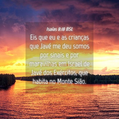 Picture 04 - Isaías 8:18 BSL - Eis que eu e as crianças que Javé me deu somos - Bible Verse Picture