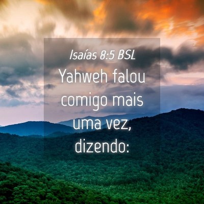 Picture 04 - Isaías 8:5 BSL - Yahweh falou comigo mais uma vez, - Bible Verse Picture