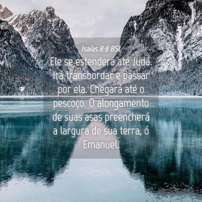 Picture 04 - Isaías 8:8 BSL - Ele se estenderá até Judá. Irá transbordar e - Bible Verse Picture