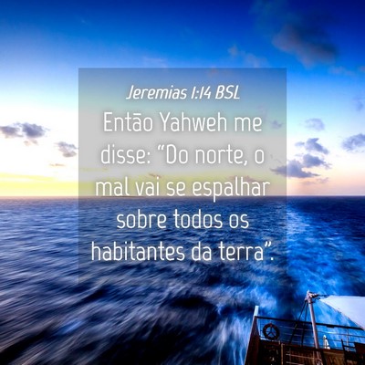 Picture 04 - Jeremias 1:14 BSL - Então Yahweh me disse: “Do norte, o mal vai se - Bible Verse Picture
