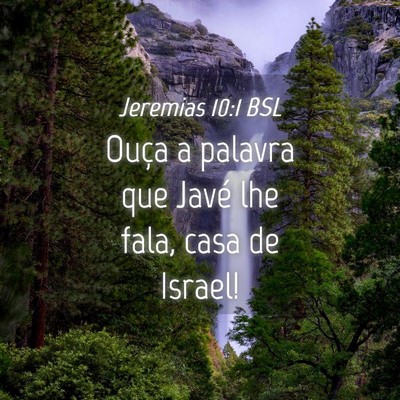 Picture 04 - Jeremias 10:1 BSL - Ouça a palavra que Javé lhe fala, casa de - Bible Verse Picture