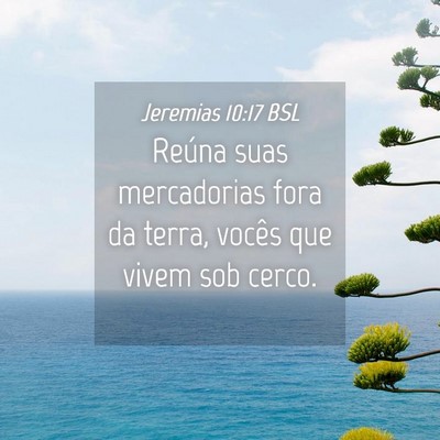 Picture 04 - Jeremias 10:17 BSL - Reúna suas mercadorias fora da terra, vocês que - Bible Verse Picture