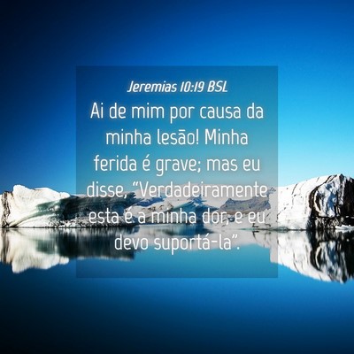Picture 04 - Jeremias 10:19 BSL - Ai de mim por causa da minha lesão! Minha ferida - Bible Verse Picture
