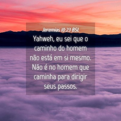 Picture 04 - Jeremias 10:23 BSL - Yahweh, eu sei que o caminho do homem não está - Bible Verse Picture