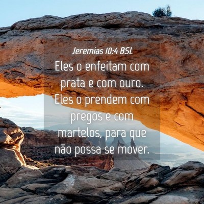 Picture 04 - Jeremias 10:4 BSL - Eles o enfeitam com prata e com ouro. Eles o - Bible Verse Picture
