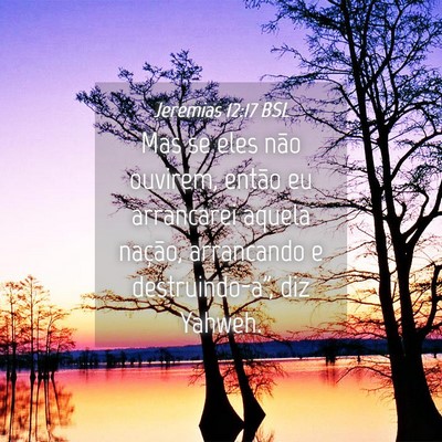 Picture 04 - Jeremias 12:17 BSL - Mas se eles não ouvirem, então eu arrancarei - Bible Verse Picture