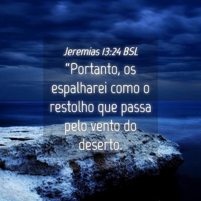 Picture 04 - Jeremias 13:24 BSL - “Portanto, os espalharei como o restolho que - Bible Verse Picture