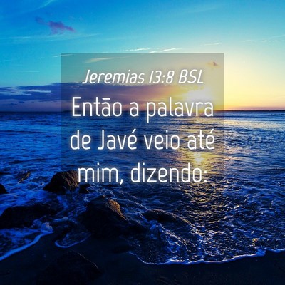 Picture 04 - Jeremias 13:8 BSL - Então a palavra de Javé veio até mim, - Bible Verse Picture