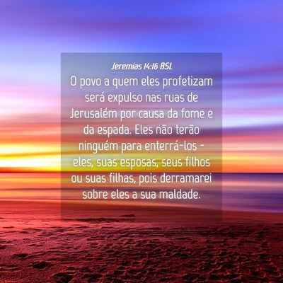 Picture 04 - Jeremias 14:16 BSL - O povo a quem eles profetizam será expulso nas - Bible Verse Picture