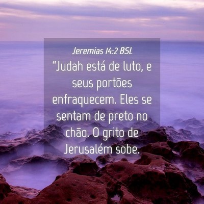 Picture 04 - Jeremias 14:2 BSL - “Judah está de luto, e seus portões - Bible Verse Picture