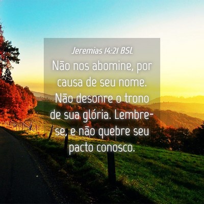 Picture 04 - Jeremias 14:21 BSL - Não nos abomine, por causa de seu nome. Não - Bible Verse Picture