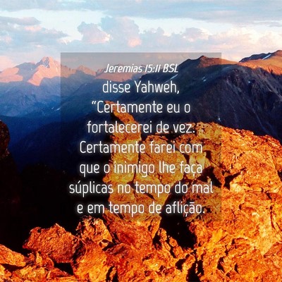 Picture 04 - Jeremias 15:11 BSL - disse Yahweh, “Certamente eu o fortalecerei de - Bible Verse Picture