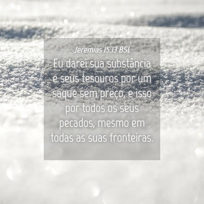 Picture 04 - Jeremias 15:13 BSL - Eu darei sua substância e seus tesouros por um - Bible Verse Picture