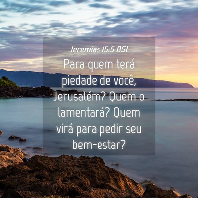 Picture 04 - Jeremias 15:5 BSL - Para quem terá piedade de você, Jerusalém? - Bible Verse Picture