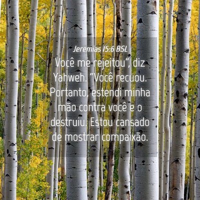 Picture 04 - Jeremias 15:6 BSL - Você me rejeitou”, diz Yahweh. “Você - Bible Verse Picture