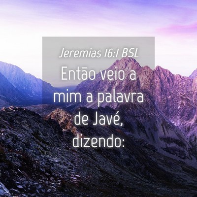 Picture 04 - Jeremias 16:1 BSL - Então veio a mim a palavra de Javé, - Bible Verse Picture