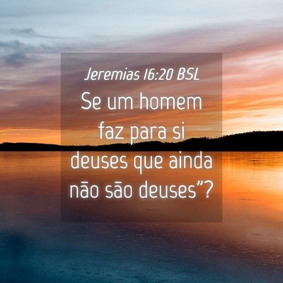 Picture 04 - Jeremias 16:20 BSL - Se um homem faz para si deuses que ainda não - Bible Verse Picture