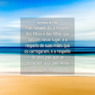 Picture 04 - Jeremias 16:3 BSL - Pois Yahweh diz a respeito dos filhos e das - Bible Verse Picture