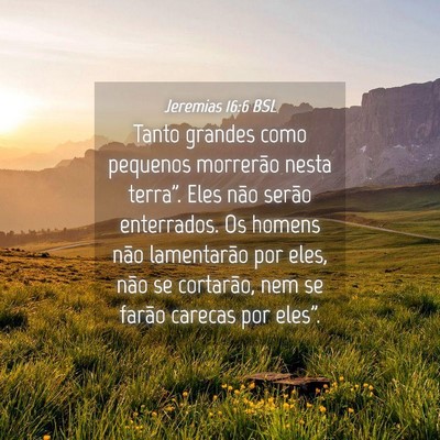 Picture 04 - Jeremias 16:6 BSL - Tanto grandes como pequenos morrerão nesta - Bible Verse Picture