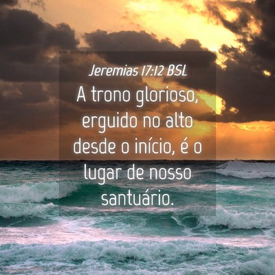 Picture 04 - Jeremias 17:12 BSL - A trono glorioso, erguido no alto desde o - Bible Verse Picture